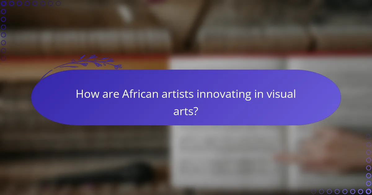 How are African artists innovating in visual arts?