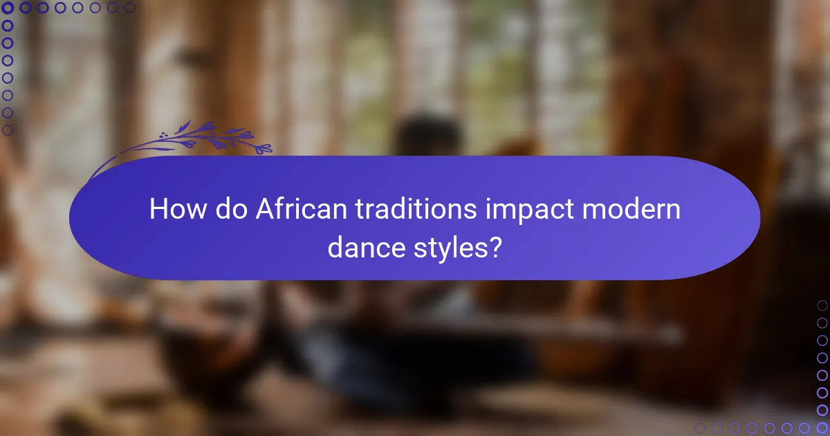How do African traditions impact modern dance styles?