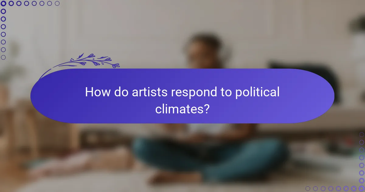 How do artists respond to political climates?
