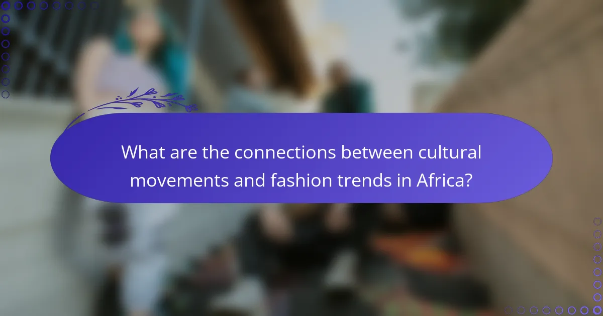 What are the connections between cultural movements and fashion trends in Africa?