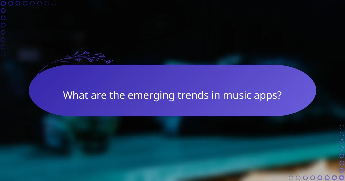 What are the emerging trends in music apps?