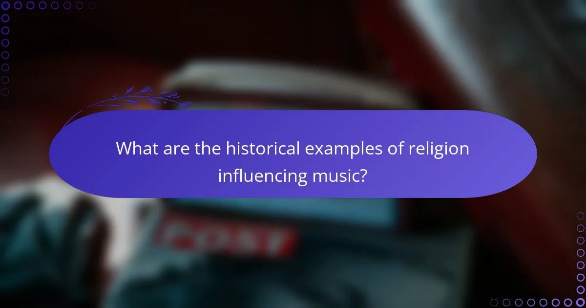 What are the historical examples of religion influencing music?