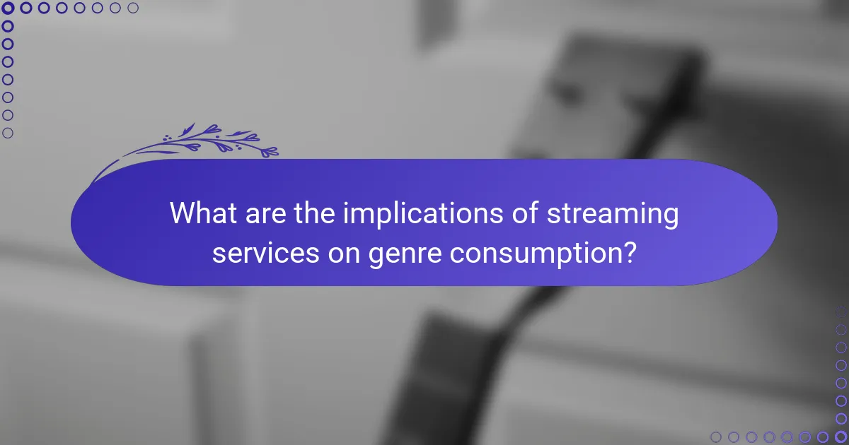 What are the implications of streaming services on genre consumption?