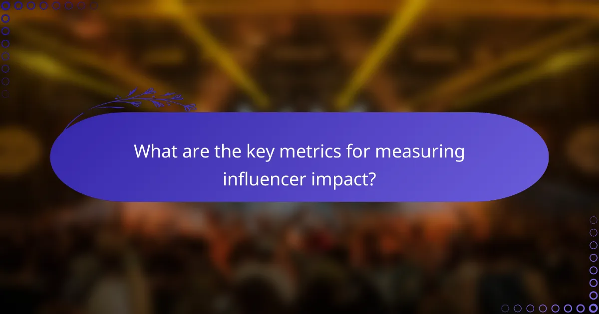 What are the key metrics for measuring influencer impact?