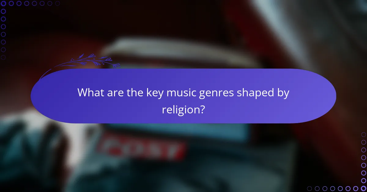 What are the key music genres shaped by religion?