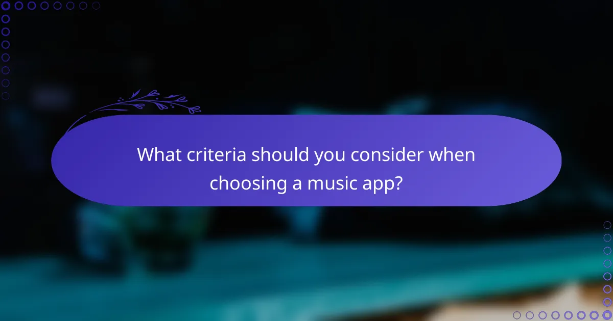 What criteria should you consider when choosing a music app?