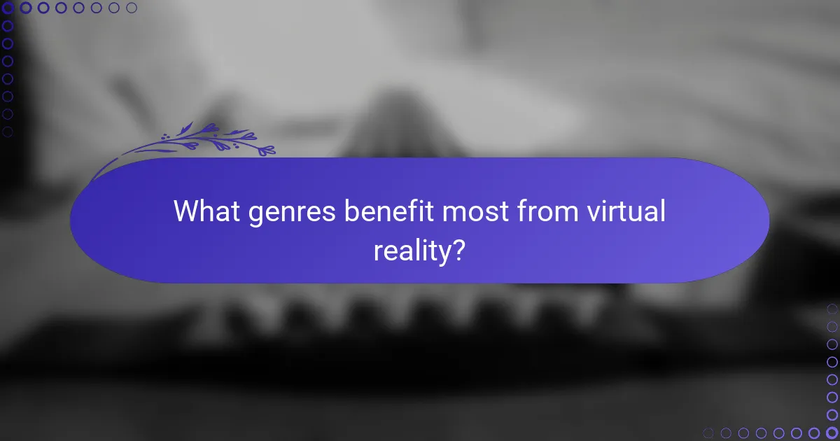What genres benefit most from virtual reality?