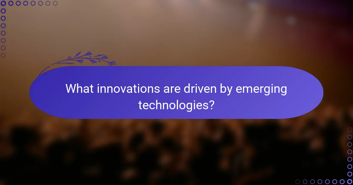What innovations are driven by emerging technologies?