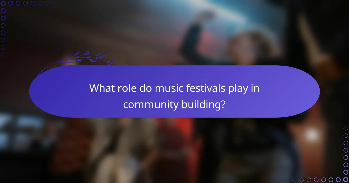 What role do music festivals play in community building?
