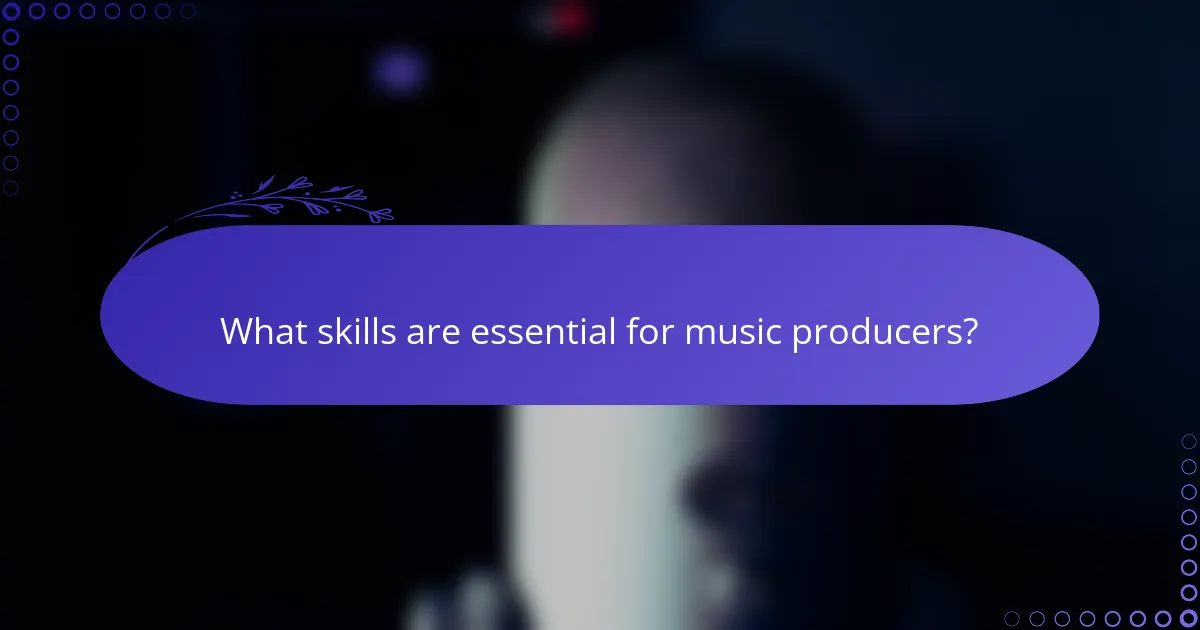 What skills are essential for music producers?
