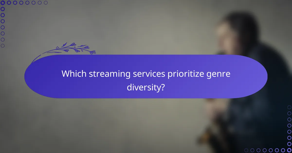 Which streaming services prioritize genre diversity?